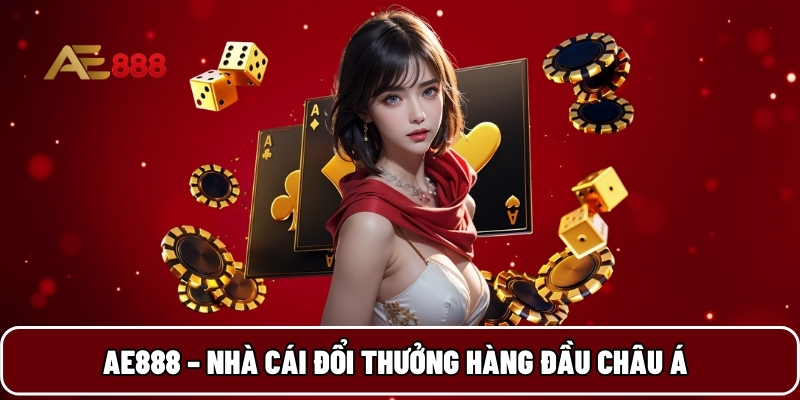 AE888 – Nhà cái đổi thưởng hàng đầu châu Á