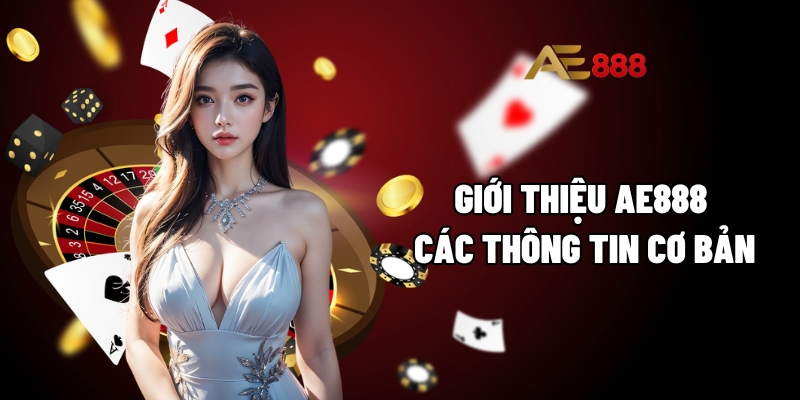 Giới thiệu AE888 các thông tin cơ bản